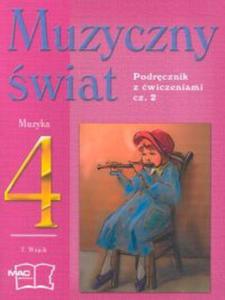 Muzyczny wiat kl.4 Podrcznik z wiczeniami cz.2 - 2825649075