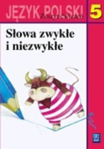 Sowa zwyke i niezwyke. Zeszyt wicze z jzyka polskiego dla klasy 5. szkoy podstawowej