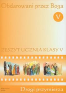 Obdarowani przez Boga. Drogi przymierza. Klasa 5, szkoa podstawowa. Religia. Zeszyt wicze - 2825649174