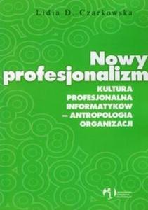 Nowy profesjonalizm Kultura profesjonalna informatykw antropologia organizacji - 2825683887