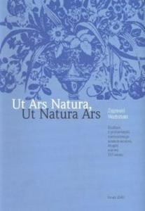 Ut Ars Natura, Ut Natura Ars. Studium z problematyki medycejskiego kolekcjonerstwa drugiej poowy XVI wieku - 2825684061