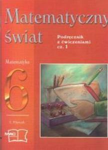 Matematyczny wiat kl.6 Podrcznik z wiczeniami cz.1 - 2825649265