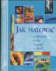 Jak malowa. Akwarela, olej, pastel, akryl