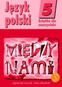 Midzy nami 5 Jzyk polski Ksika dla nauczyciela