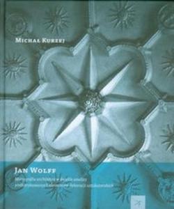 Jan Wolff Monografia architekta w wietle analizy prefabrykowanych dekoracji sztukatorskich - 2825684537