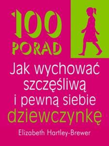 100 porad jak wychowa szczliw i pewn siebie dziewczynk - 2825649324