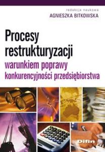 Procesy restrukturyzacji warunkiem poprawy konkurencyjnoci przedsibiorstwa - 2825684951