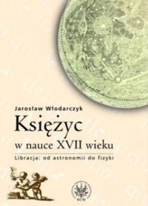 Ksiyc w nauce XVII wieku. Od astronomii do fizyki - 2825685047