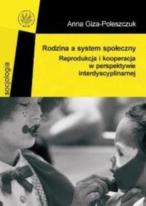 Rodzina a system spoeczny. Reprodukcja i kooperacja w perspektywie interdyscyplinarnej