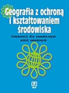 Geografia z ochron i ksztatowaniem rodowiska. Podrcznik dla zasadniczych szkó zawodowych