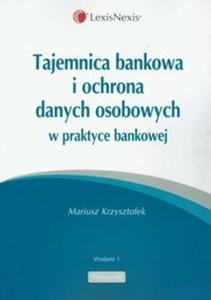 Tajemnica bankowa i ochrona danych osobowych w praktyce bankowej - 2825685319