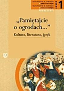 Pamitajcie o ogrodach Kultura. Literatura. Jzyk. Cz 1. Ksztacenie w zakresach podstawowym i ro - 2825649443