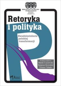 Retoryka i polityka Dwudziestolecie polskiej transformacji - 2825685676