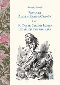 Przygody Alicji w Krainie Czarów Po Tamtej Stronie Lustra i co Alicja tam znalaza