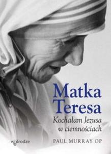 Matka Teresa Kochaam Jezusa w ciemnociach - 2825686300
