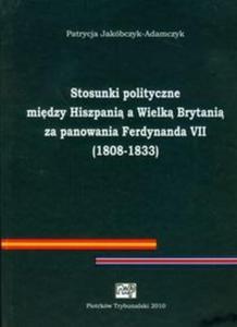 Stosunki polityczne midzy Hiszpani a Wielk Brytani za panowania Ferdynanda VII (1808-1833) - 2825686312