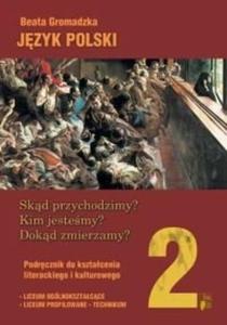 Jzyk polski 2 Skd przychodzimy? Kim jestemy? Dokd zmierzamy? Podrcznik do ksztacenia literackiego i kulturowego - 2825649533