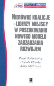 Nierwne koalicje Liderzy miejscy w poszukiwaniu nowego modelu zarzdzania rozwojem - 2825686860