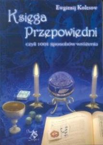 Ksiga przepowiedni czyli 1001 sposobw wrenia - 2825686994