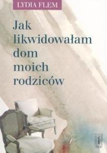 Jak likwidowaam dom moich rodziców