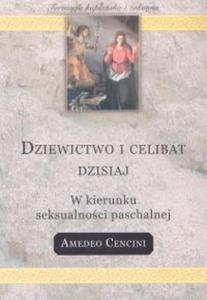 Dziewictwo i celibat dzisiaj. W kierunku seksualnoci paschalnej - 2825687604