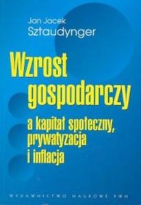 Wzrost gospodarczy a kapita spoeczny, prywatyzacja i inflacja