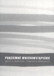 Podziemne wniebowstpienie Szkice o twrczoci Tymoteusza Kasprowicza - 2825687864