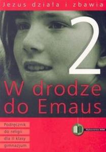 W drodze do Emaus. Jezus dziaa i zbawia. Podrcznik do religii dla II klasy gimnazjum - 2825687870