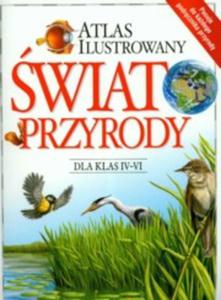 Atlas ilustrowany wiat przyrody dla klas 4-6. Szkoa podstawowa