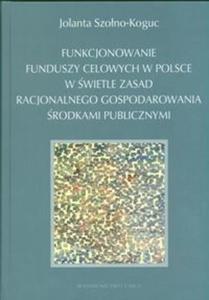 Funkcjonowanie funduszy celowych w Polsce w wietle zasad racjonalnego gospodarowania rodkami publicznymi - 2825688283