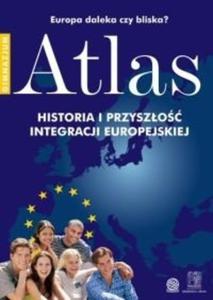 Atlas. Historia i Przyszo Integracji Europejskiej. Europa daleka czy bliska? - 2825649833