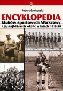 Encyklopedia klubw sportowych Warszawy i jej najbliszych okolic w latach 1918-39 - 2825688478