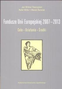 Fundusze Unii Europejskiej 2007-2013 Cele Dziaania rodki - 2825688654