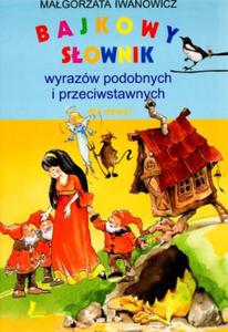 Bajkowy sownik wyrazw podobnych i przeciwstawnych dla dzieci - 2825649894