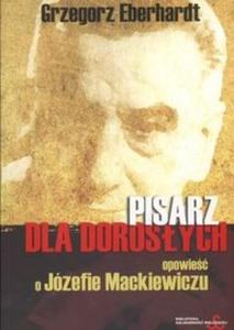 Pisarz dla dorosych opowie o Jzefie Mackiewiczu - 2825688826