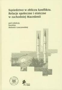 Ssiedztwo w obliczu konfliktu Relacje spoeczne i etniczne w zachodniej Macedonii - 2825689563