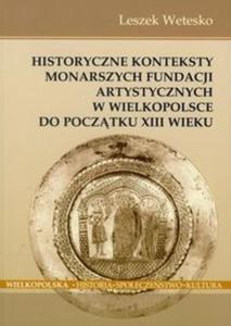 Historyczne konteksty monarszych fundacji artystycznych w Wielkopolsce do pocztku XIII wieku - 2825690157