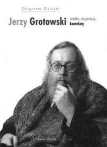 Jerzy Grotowski róda inspiracje konteksty