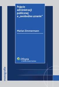 Pojcie administracji publicznej a "swobodne uznanie" - 2825690334