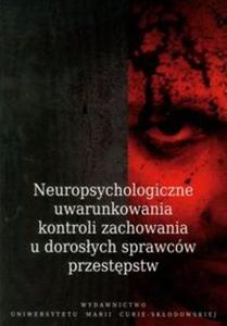 Neuropsychologiczne uwarunkowania kontroli zachowania u dorosych sprawców przestpstw