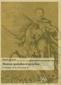 Wojna polsko-turecka w latach 1672-1676. Tom 2 - 2825690596