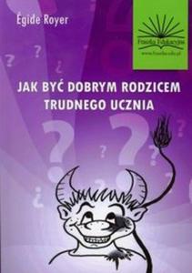 Jak by dobrym rodzicem trudnego ucznia