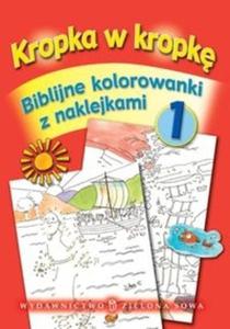 Kropka w kropk Biblijne kolorowanki z naklejkami Cz 1