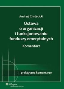 Ustawa o organizacji i funkcjonowaniu funduszy emerytalnych Komentarz - 2825693103