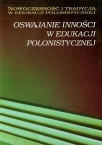 Oswajanie innoci w edukacji polonistycznej - 2825693353