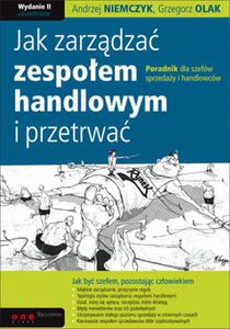 Jak zarzdza zespoem handlowym i przetrwa. Poradnik dla szefw sprzeday i handlowcw. - 2825695070