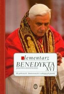 Elementarz Benedykta XVI Josepha Ratzingera dla pobonych, zbuntowanych i szukajcych prawdy