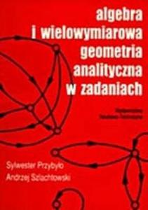 Algebra i wielowymiarowa geometria analityczna w zadaniach - 2825695420