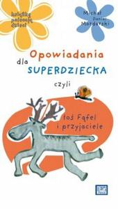 Opowiadania dla superdziecka czyli o Ffel i przyjaciele - 2825696411