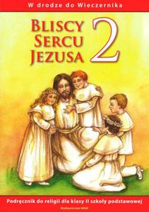 Bliscy Sercu Jezusa. Klasa 2, szkoa podstawowa. Religia. Podrcznik - 2825696815